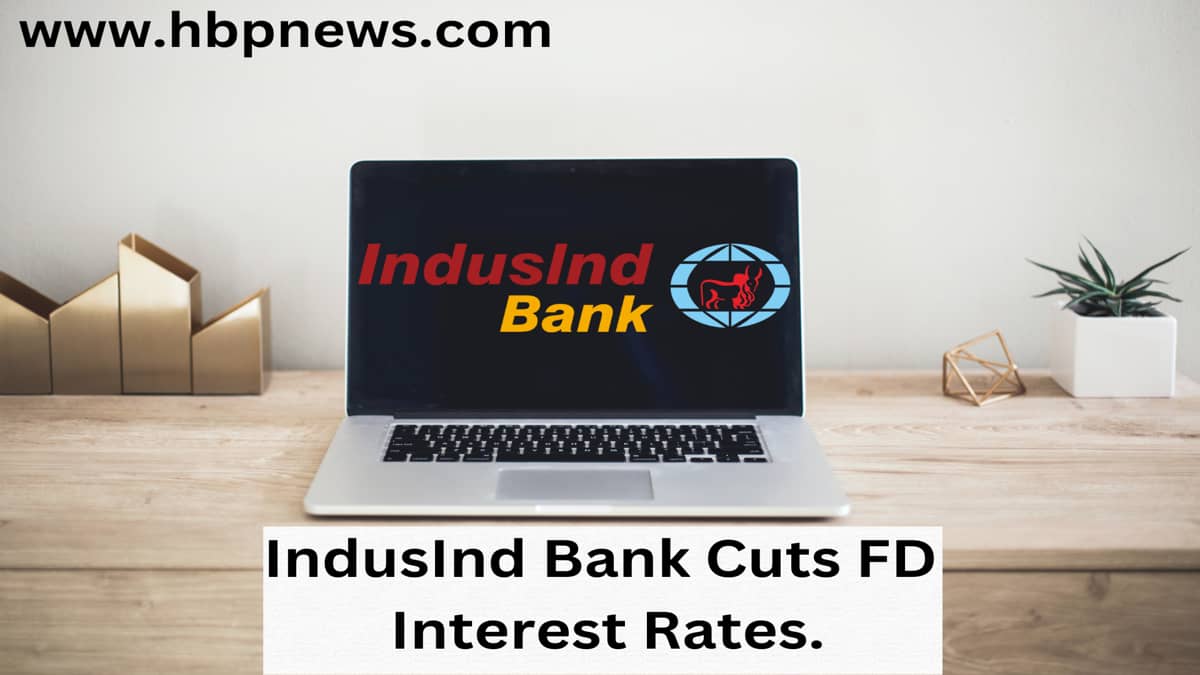 IndusInd Bank Cuts FD Interest Rates.